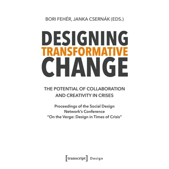 Design Designing Transformative Change: The Potential of Collaboration and Creativity in Crises. Proceedings of the Social Desi, (Paperback)