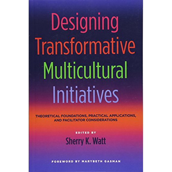 Pre-Owned Designing Transformative Multicultural Initiatives : Theoretical Foundations, Practical Applications, and Facilitator Considerations (Paperback) 9781620360606