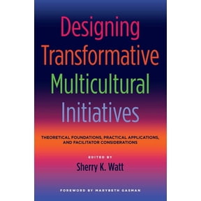 Designing Transformative Multicultural Initiatives: Theoretical Foundations, Practical Applications, and Facilitator Con, (Paperback)