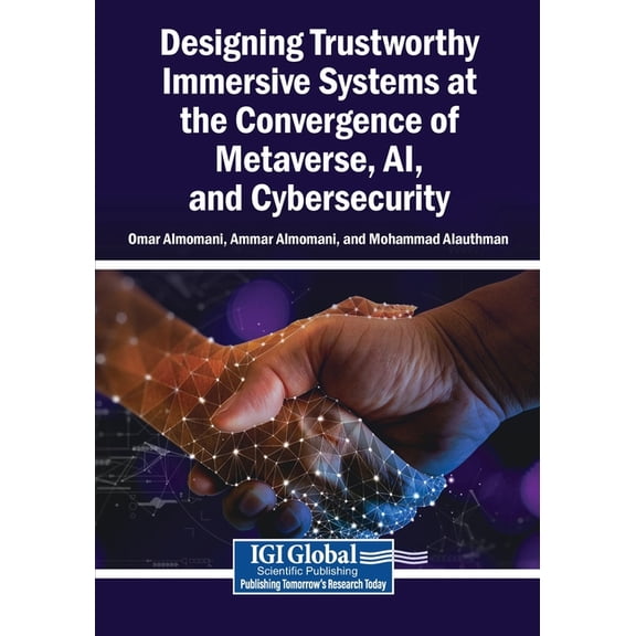 Designing Trustworthy Immersive Systems at the Convergence of Metaverse, AI, and Cybersecurity, (Paperback)