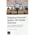 thumbnail image 1 of Designing Unmanned Systems with Greater Autonomy: Using a Federated, Partially Open Systems Architecture Approach, (Paperback), 1 of 1