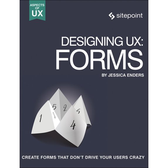 Designing Ux: Forms: Create Forms That Don't Drive Your Users Crazy, (Paperback)