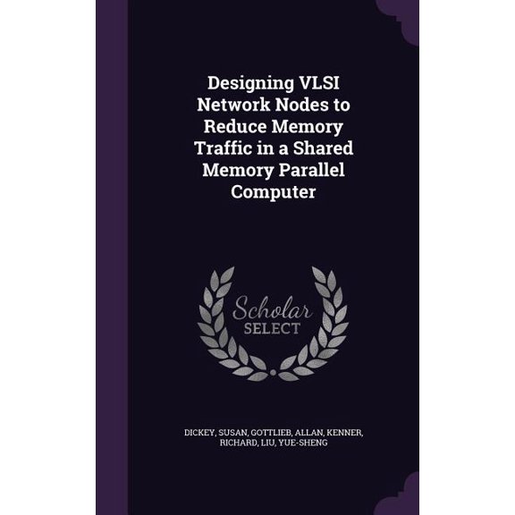 Designing VLSI Network Nodes to Reduce Memory Traffic in a Shared Memory Parallel Computer (Hardcover)