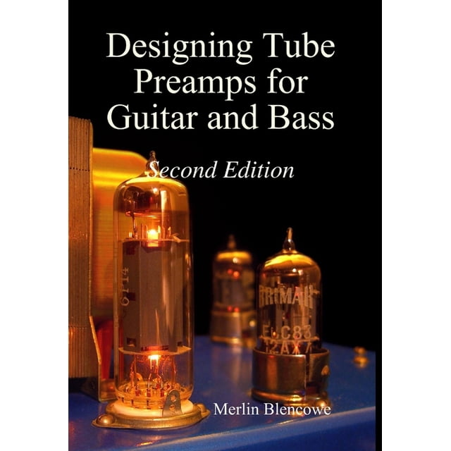 Designing Valve Preamps for Guitar and Bass, Second Edition (Hardcover