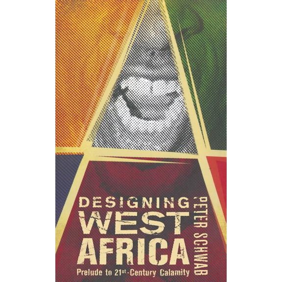 Designing West Africa: Prelude to 21st Century Calamity, (Hardcover)
