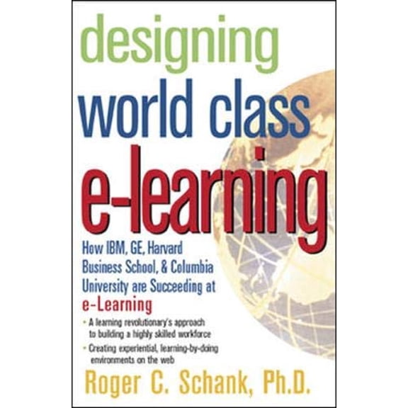 Pre-Owned Designing World-Class E-Learning : How IBM, GE, Harvard Business School, And Columbia University Are Succeeding At E-Learning (Hardcover) 0071377727 9780071377720