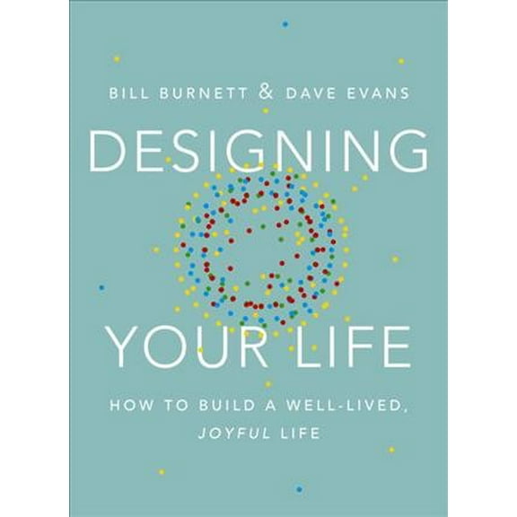 Pre-Owned Designing Your Life: How to Build a Well-Lived, Joyful Life (Hardcover) 1101875321 9781101875322