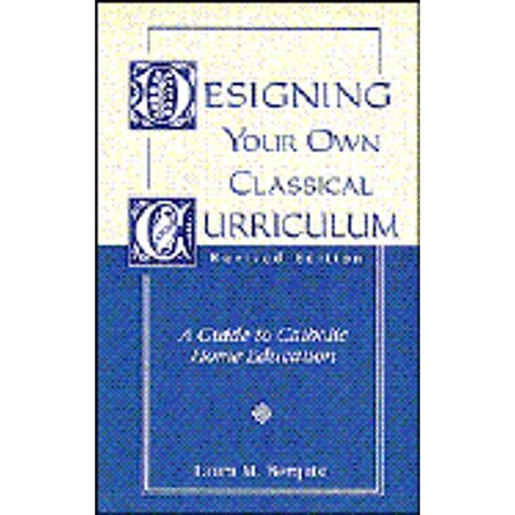 Pre-Owned Designing Your Own Classical Curriculum (Paperback) 1883937043 9781883937041