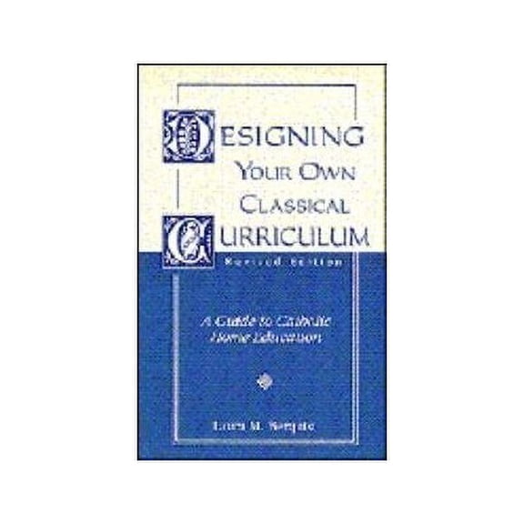 Pre-Owned Designing Your Own Classical Curriculum (Paperback) 1883937043 9781883937041