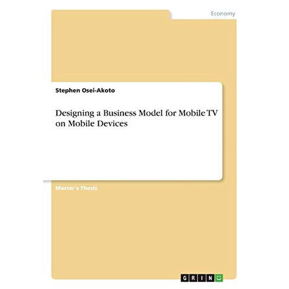 Designing a Business Model for Mobile TV on Mobile Devices (Paperback)