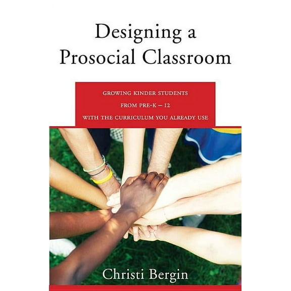 Designing a Prosocial Classroom: Fostering Collaboration in Students from Prek-12 with the Curriculum You Already Use, (Paperback)