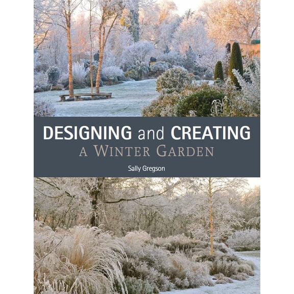 Designing and Creating a Winter Garden (Paperback)