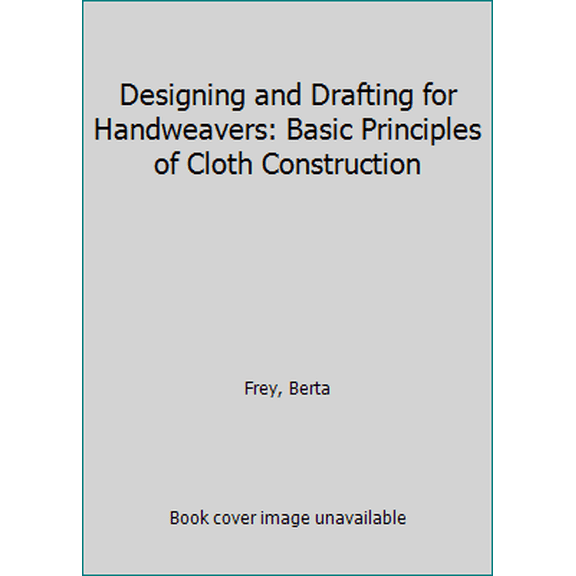Pre-Owned Designing and Drafting for Handweavers: Basic Principles of Cloth Construction (Paperback) 0020114001 9780020114000