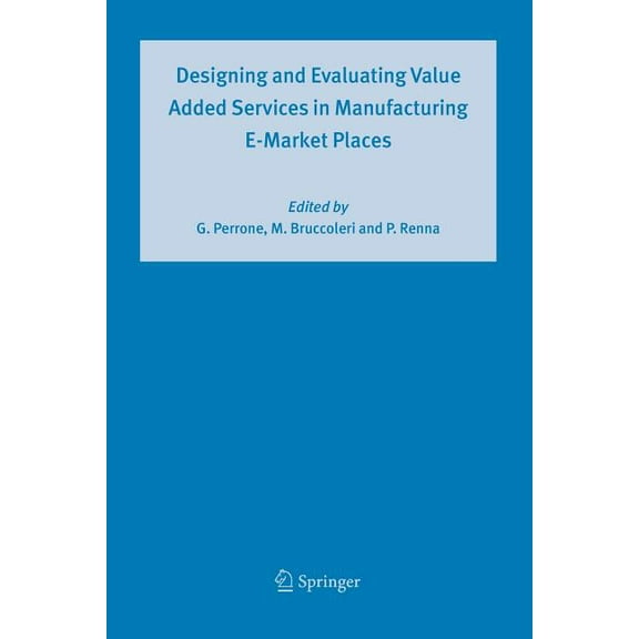 Designing and Evaluating Value Added Services in Manufacturing E-Market Places, (Paperback)