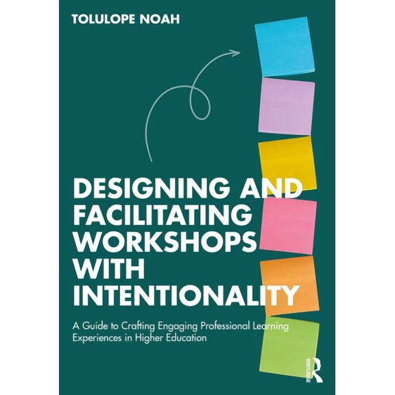 Designing and Facilitating Workshops with Intentionality: A Guide to Crafting Engaging Professional Learning Experiences, (Paperback)