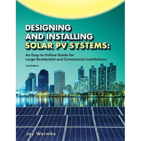 Designing and Installing Solar PV Systems: Commercial and Large Residential Systems (2022), (Paperback)