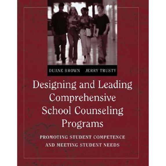 Designing and Leading Comprehensive School Counseling Programs: Promoting Student Competence and (Hardcover) by Duane Brown, Jerry G Trusty