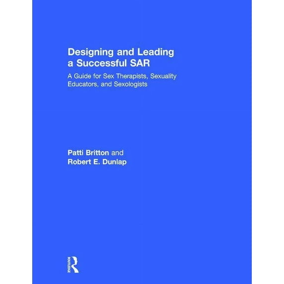 Designing and Leading a Successful Sar: A Guide for Sex Therapists, Sexuality Educators, and Sexologists (Hardcover)