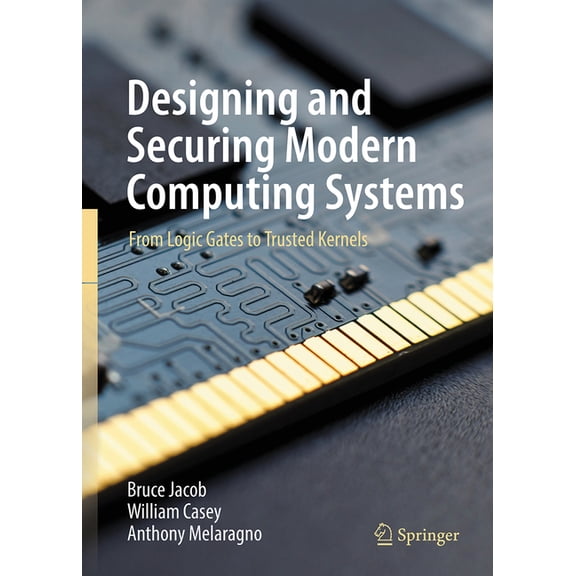 Designing and Securing Modern Computing Systems: From Logic Gates to Trusted Kernels, (Hardcover)