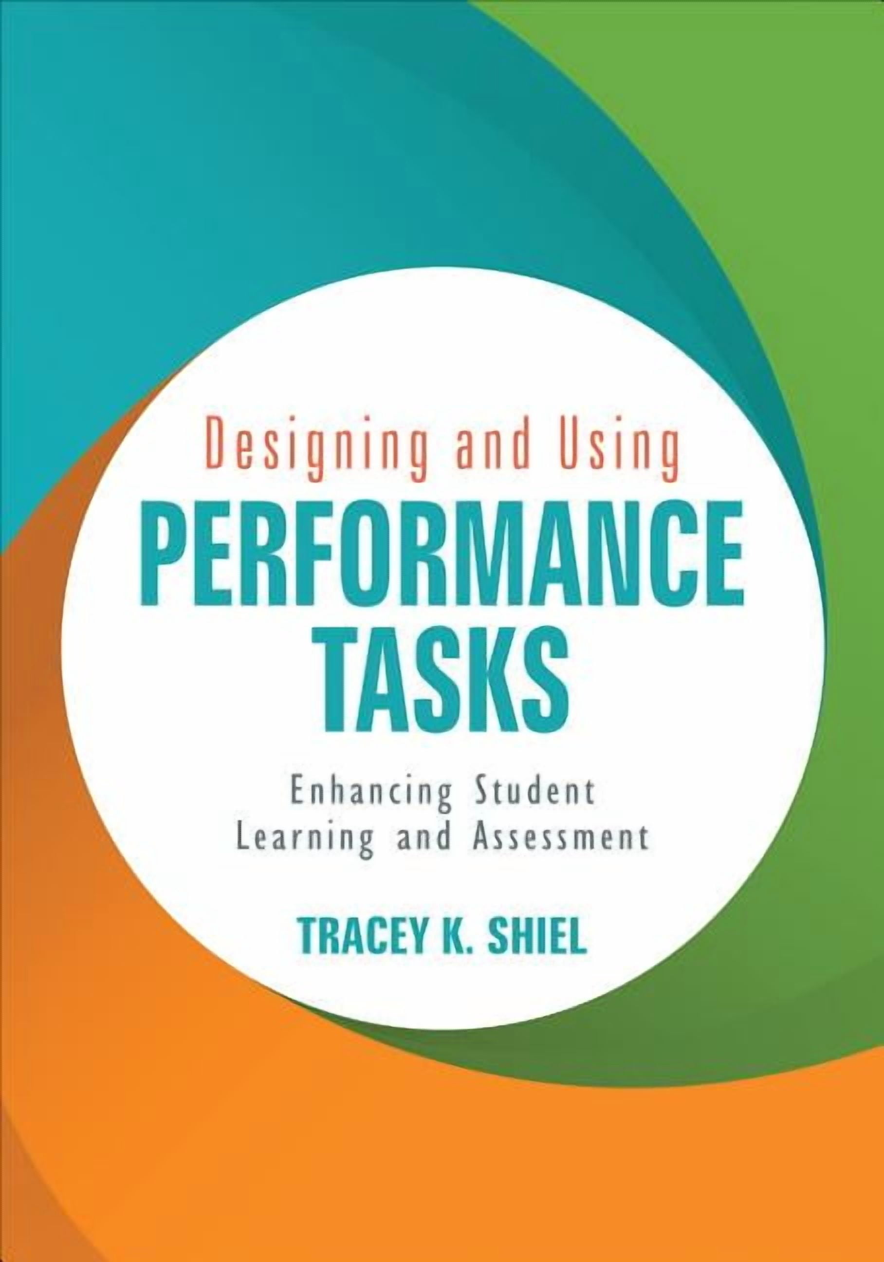 Designing and Using Performance Tasks: Enhancing Student Learning and ...