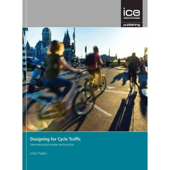 Designing for Cycle Traffic: International Principles and Practice, (Paperback)