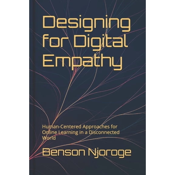 Designing for Digital Empathy: Human-Centered Approaches for Online Learning in a Disconnected World, (Paperback)