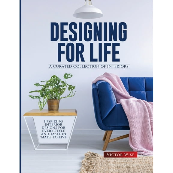 Designing for Life: Inspiring Interior Designs for Every Style and Taste in Made to Live, (Paperback)
