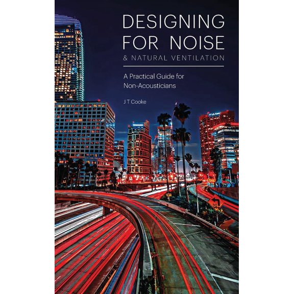 Designing for Noise &amp; Natural Ventilation: A Guide for Non-Acousticians, (Hardcover)