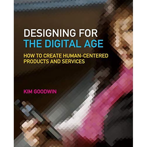 Pre-Owned Designing for the Digital Age: How to Create Human-Centered Products and Services (Paperback) 0470229101 9780470229101