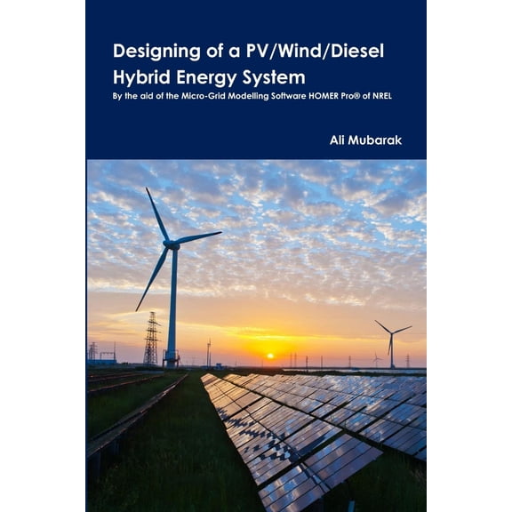 Designing of a Pv/Wind/Diesel Hybrid Energy System, (Paperback)
