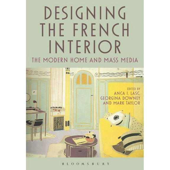 Designing the French Interior: The Modern Home and Mass Media, (Hardcover)
