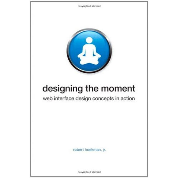 Pre-Owned Designing the Moment: Web Interface Design Concepts in Action (Voices That Matter) Paperback
