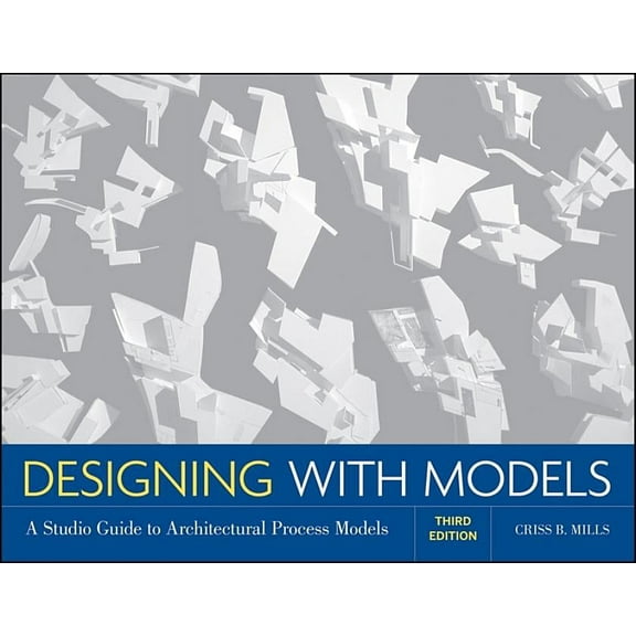 Designing with Models: A Studio Guide to Architectural Process Models, (Paperback)