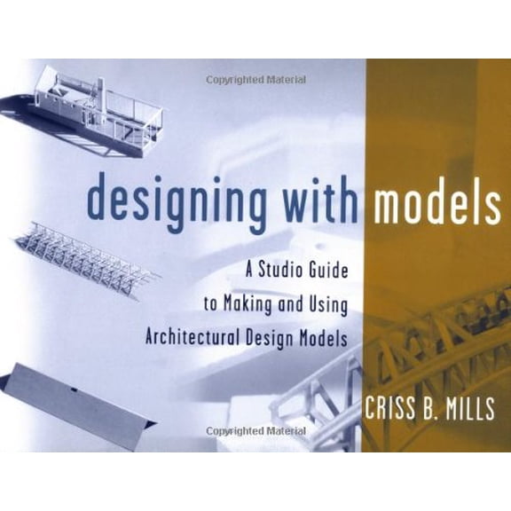 Pre-Owned Designing with Models: A Studio Guide to Making and Using Architectural Design Models (Paperback) 047134589X 9780471345893