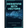 thumbnail image 1 of Designing with Vectors: A Practical Guide to Vector Databases, (Paperback), 1 of 1