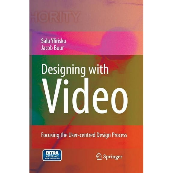 Designing with Video: Focusing the User-Centred Design Process, (Paperback)