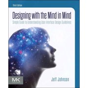 Designing with the Mind in Mind Simple Guide to Understanding User Interface Design Guidelines, Paperback