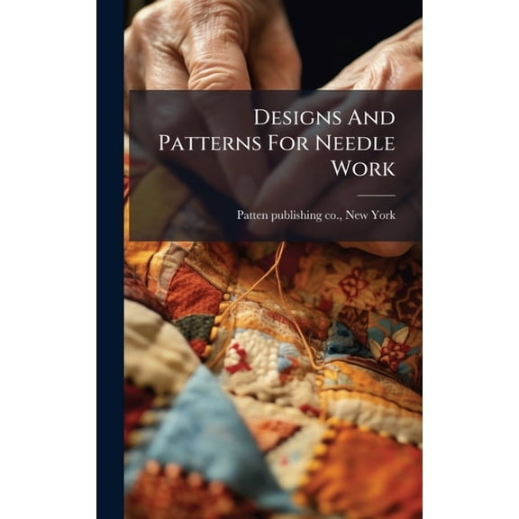 Designs And Patterns For Needle Work, (Hardcover)