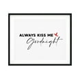 thumbnail image 1 of Designs ByLITA Always Kiss Me Good Night 5 x 7 UNFRAMED Print Inspirational Wall Art, 1 of 3