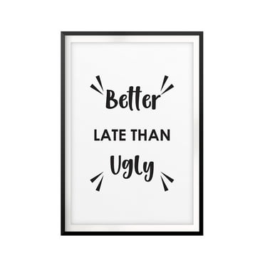 Designs ByLITA Better Late Than Ugly 5 x 7 UNFRAMED Print Funny Quote Wall Art