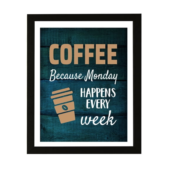 Designs ByLITA Coffee Because Monday Happens Every Week, 8 x 10 Wall Print (Unframed) | Funny Coffee Home & Office Decor