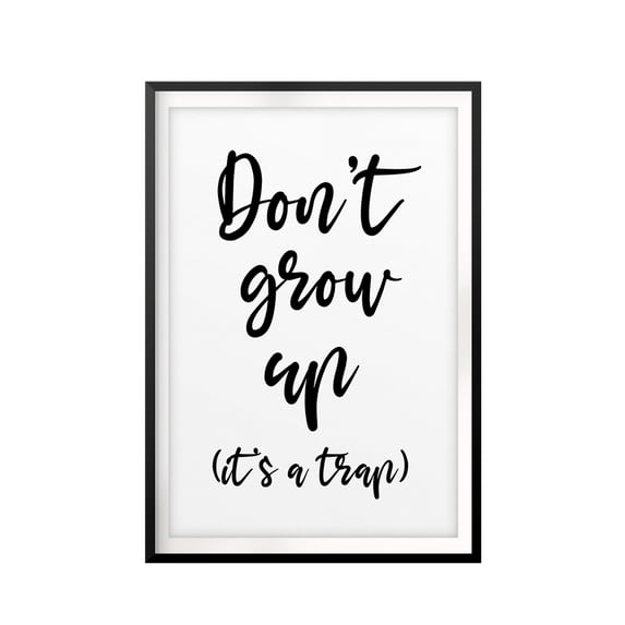 Designs ByLITA Don't Grow Up It's A Trap 5 x 7 UNFRAMED Print Cute Typography Wall Art