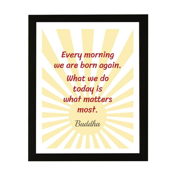 Designs ByLITA Every Morning We Are Born Again. What We Do Today Is What Matters Most. Buddha, 5 x 7 Black Framed Wall Art Print | Buddhist Quotes Motivational Decor