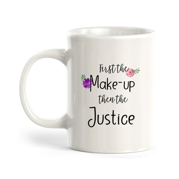 Designs ByLITA First the Make-Up then the Justice 11oz Coffee Mug