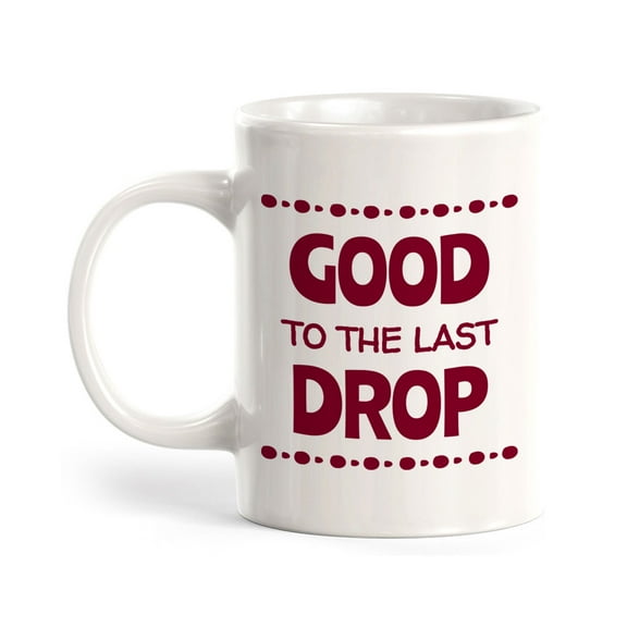 Designs ByLITA Good to the Last Drop Office Workspace Home Family 11oz Plastic Coffee Mug