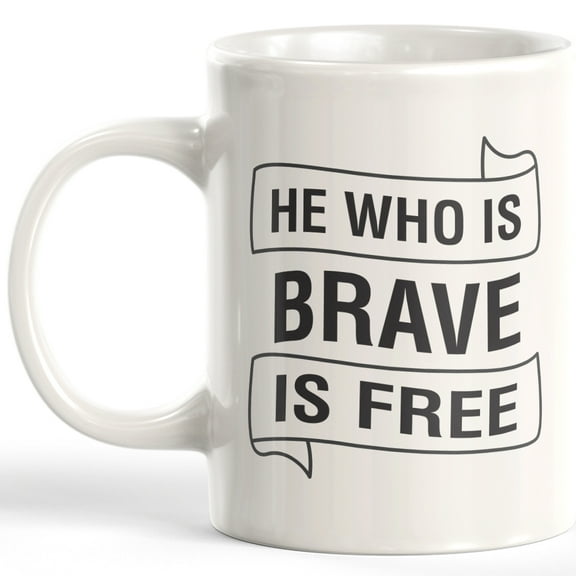 He Who Is Brave Is Free 11oz Coffee Mug