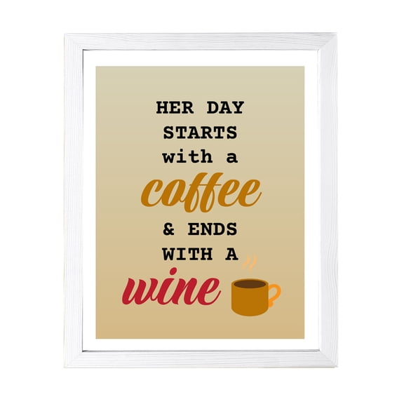 Designs ByLITA Her Day Starts With A Coffee & Ends With A Wine, 8 x 10 White Wall Print (Framed) | Funny Coffee Home & Office Decor
