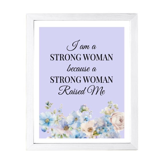 Designs ByLITA I Am A Strong Woman Because A Strong Woman Raised Me, 5 x 7 White Wall Print (Framed) | Home Decor