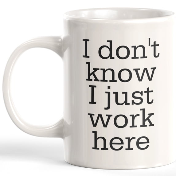 Designs ByLITA I Don't Know I Just Work Here 11oz Coffee Mug