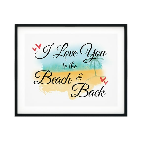 Designs ByLITA I Love You To The Beach And Back 11 x 14 UNFRAMED Print Inspirational Wall Art